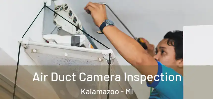  Air Duct Camera Inspection Kalamazoo - MI