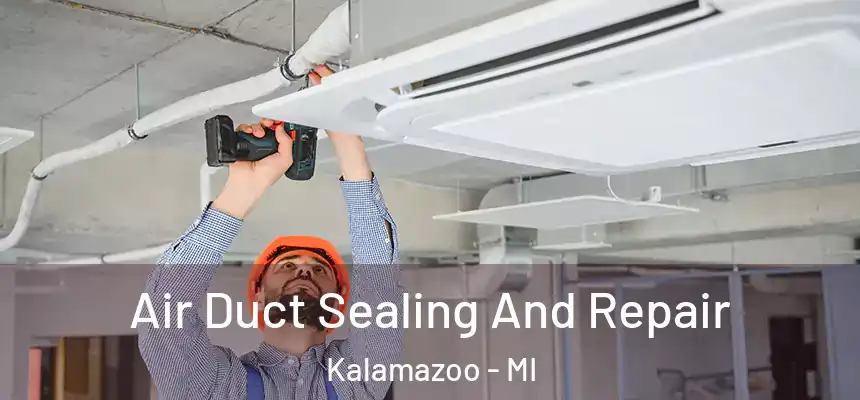  Air Duct Sealing And Repair Kalamazoo - MI