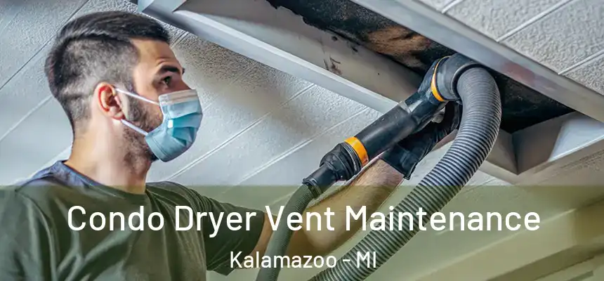 Condo Dryer Vent Maintenance Kalamazoo - MI