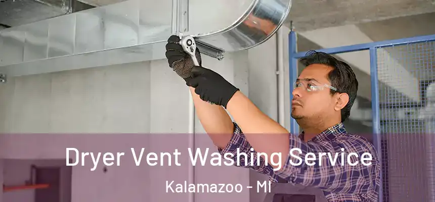 Dryer Vent Washing Service Kalamazoo - MI