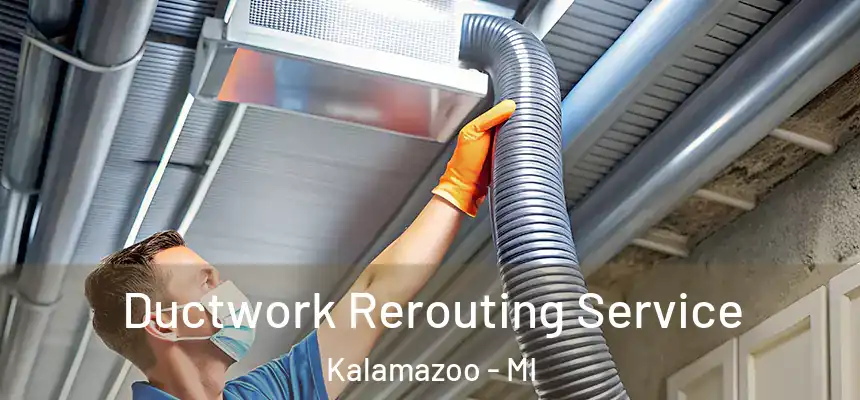  Ductwork Rerouting Service Kalamazoo - MI
