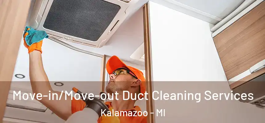 Move-in/Move-out Duct Cleaning Services Kalamazoo - MI