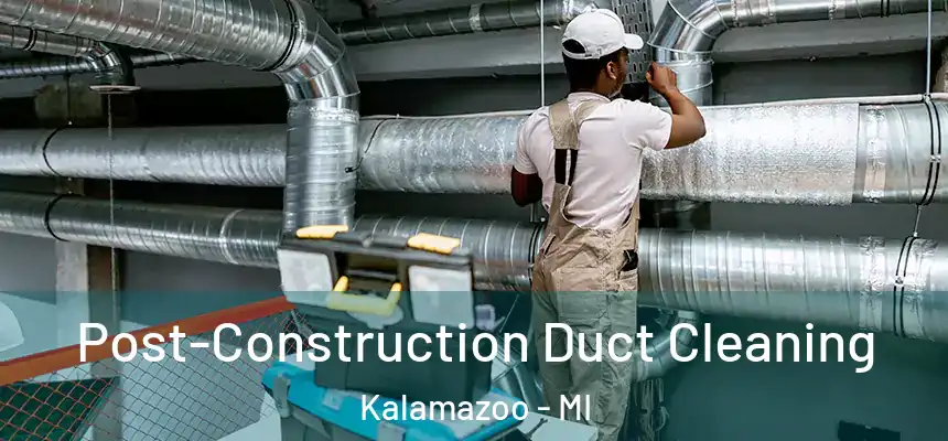  Post-Construction Duct Cleaning Kalamazoo - MI
