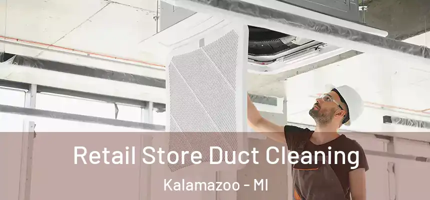Retail Store Duct Cleaning Kalamazoo - MI