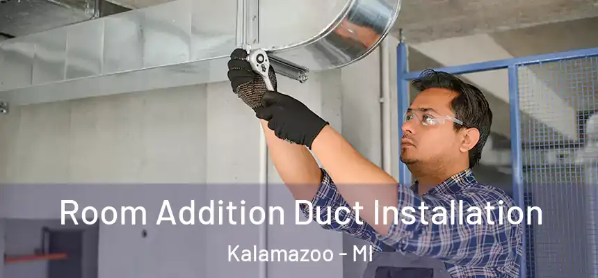  Room Addition Duct Installation Kalamazoo - MI