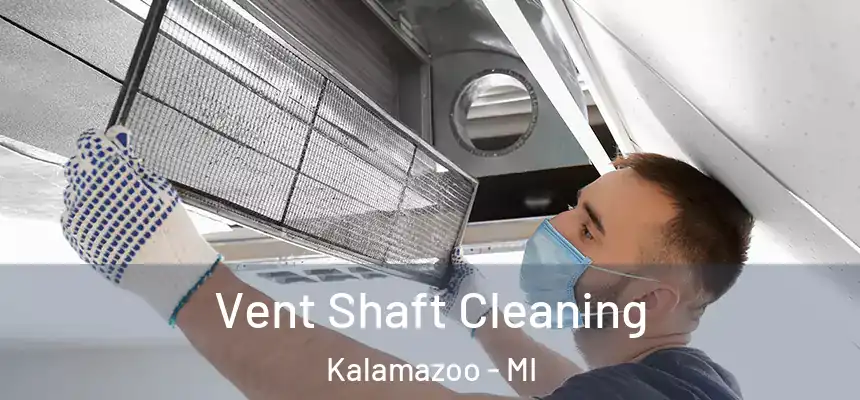 Vent Shaft Cleaning Kalamazoo - MI