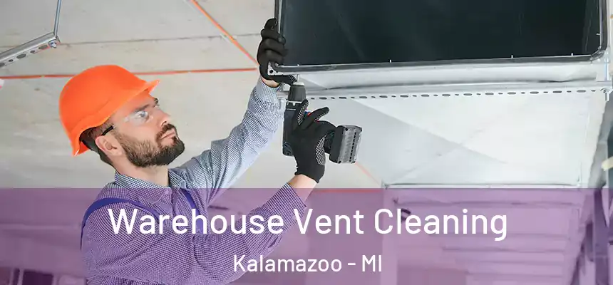  Warehouse Vent Cleaning Kalamazoo - MI
